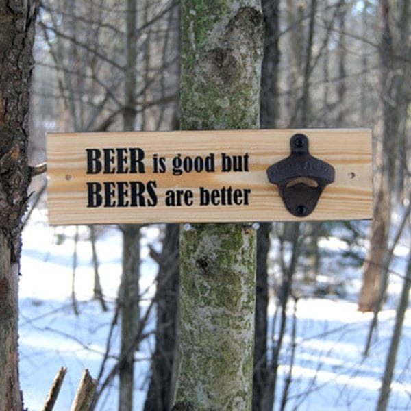 Beer Is Good But Beers Are Better Bottle Opener